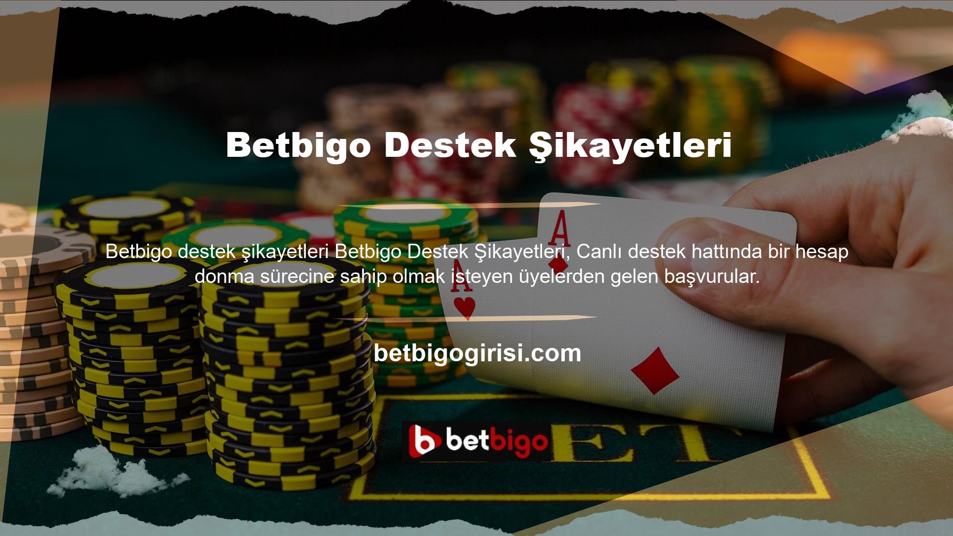Betbigo Live desteği, şikayetleri kabul eden, dinleyen ve çözen, üyenin taleplerine uygun hareket eden ve üyelere geri bildirim yapan bir birimdir